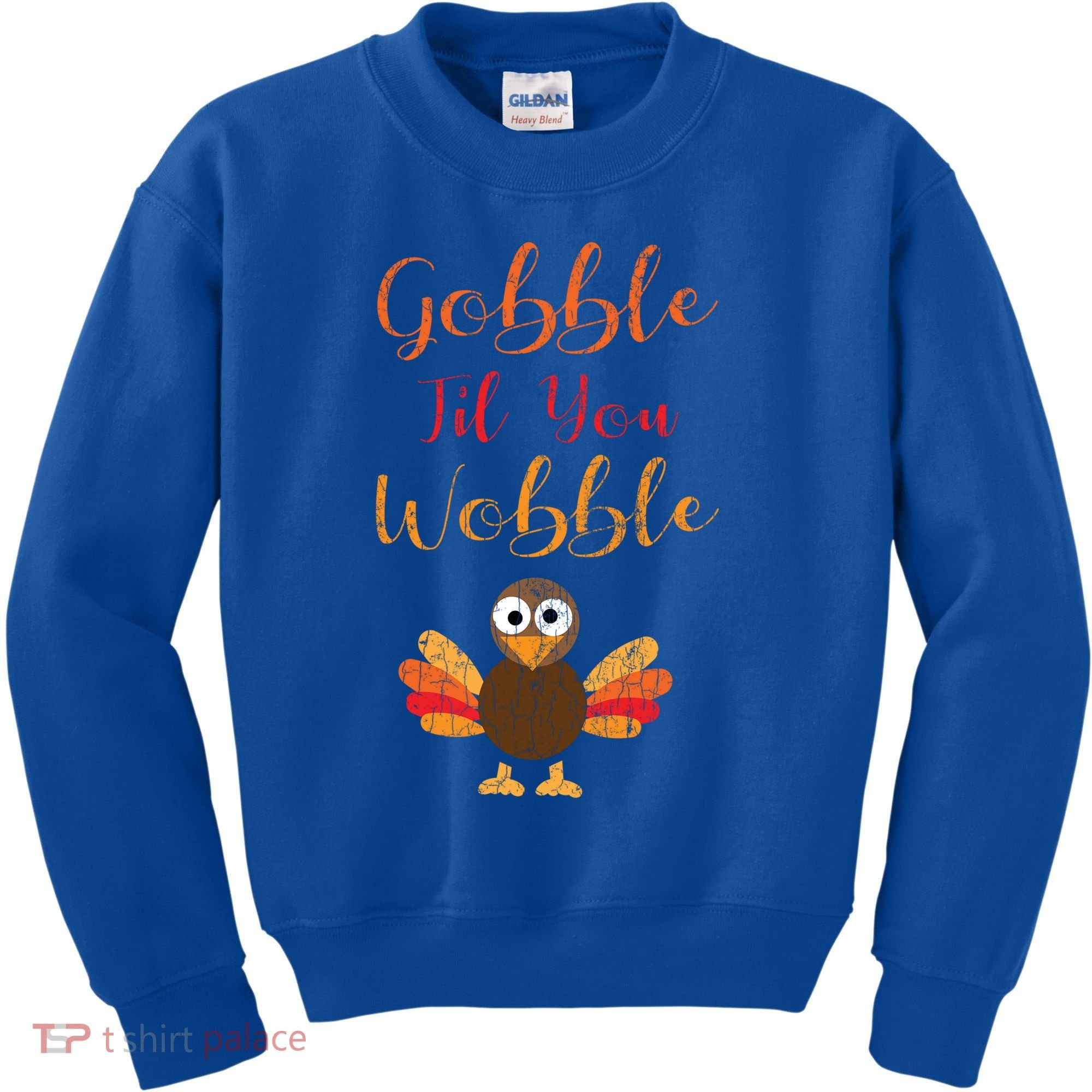 Gobble Till You Wobble Funny Thanksgiving Turkey Graphic Great Gift Kids Sweatshirt