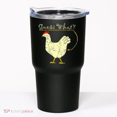 Guess What? Chicken Butt Tumbler