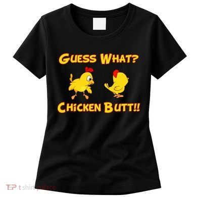 Guess What Chickenbutt? Chicken Graphic Butt Women's T-Shirt