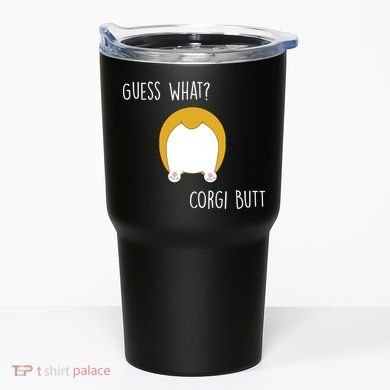 Guess What Corgi Butt Tumbler