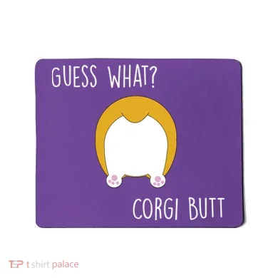 Guess What Corgi Butt Mousepad