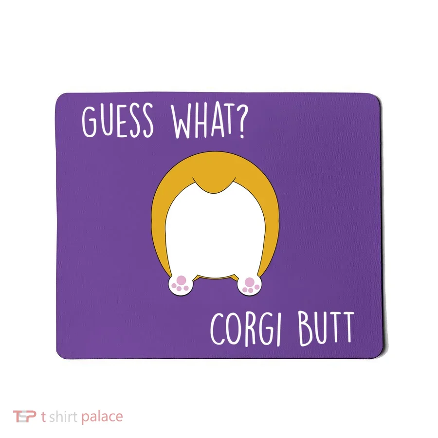 Guess What Corgi Butt Mousepad