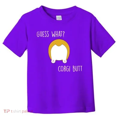 Guess What Corgi Butt Toddler T-Shirt