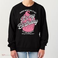 Guess What Day It Is? It's My Birthday Tell Me I'm Pretty Women's Sweatshirt thumb 0