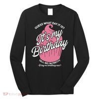Guess What Day It Is? It's My Birthday Tell Me I'm Pretty Long Sleeve Shirt thumb 0