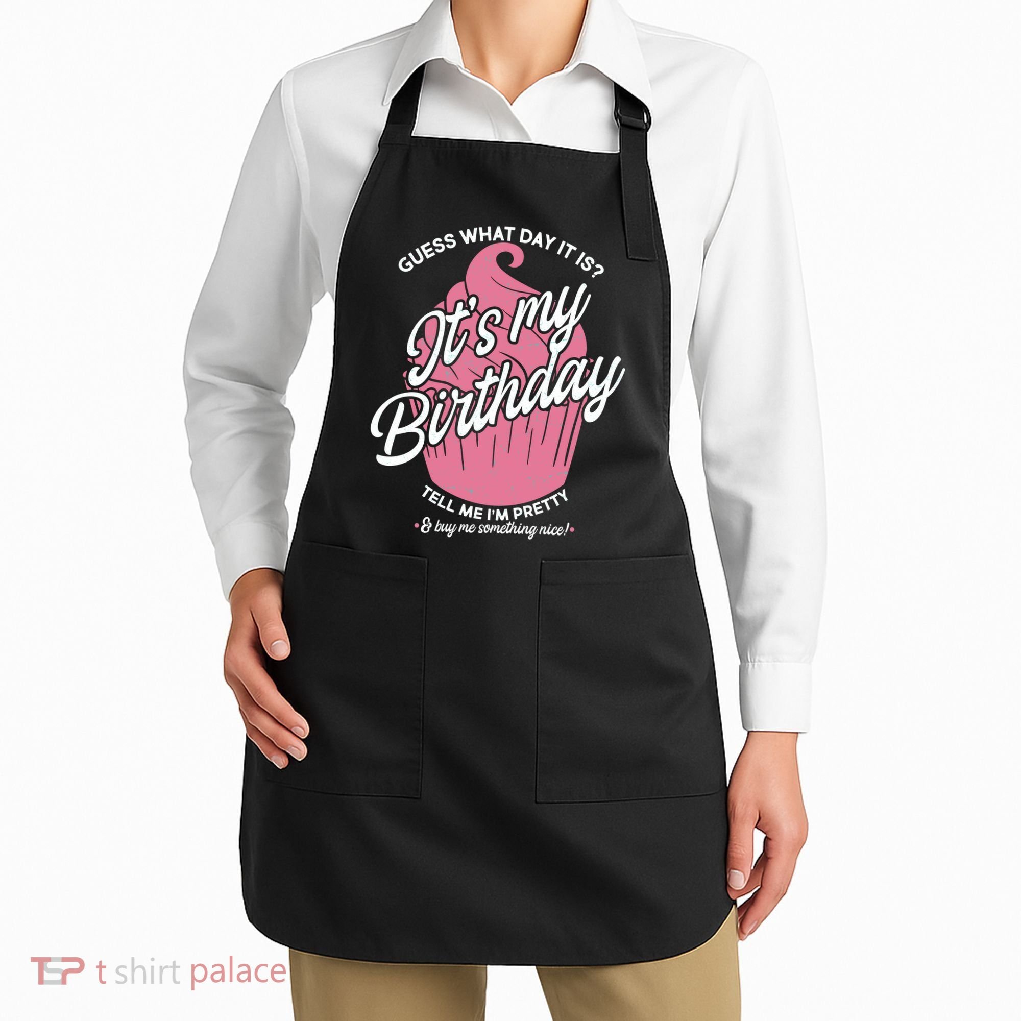 Guess What Day It Is? It's My Birthday Tell Me I'm Pretty Apron