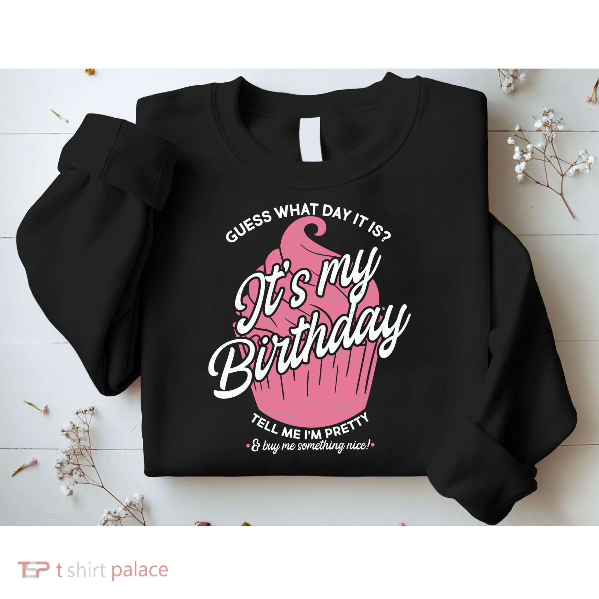 Guess What Day It Is? It's My Birthday Tell Me I'm Pretty Sweatshirt