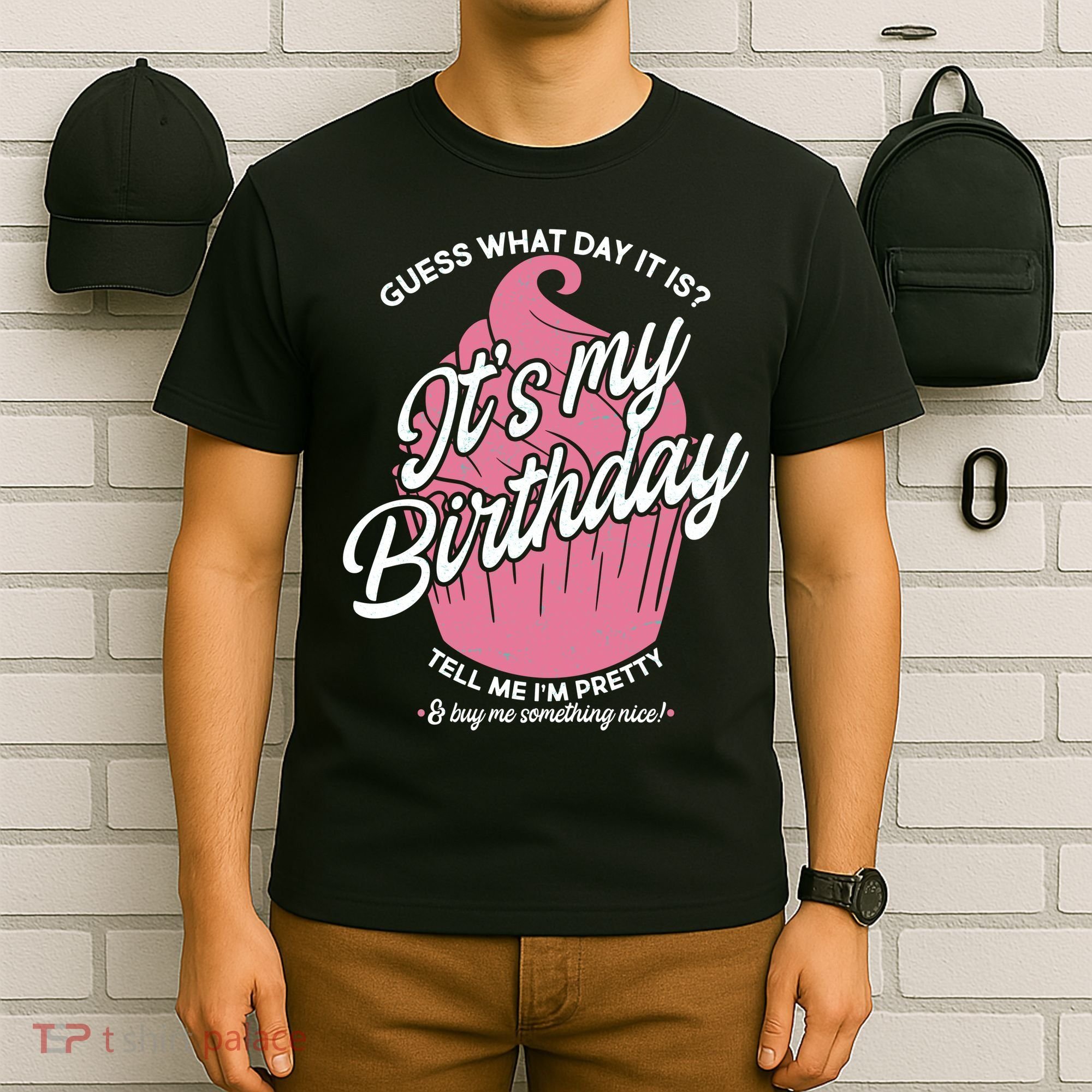 Guess What Day It Is? It's My Birthday Tell Me I'm Pretty T-Shirt