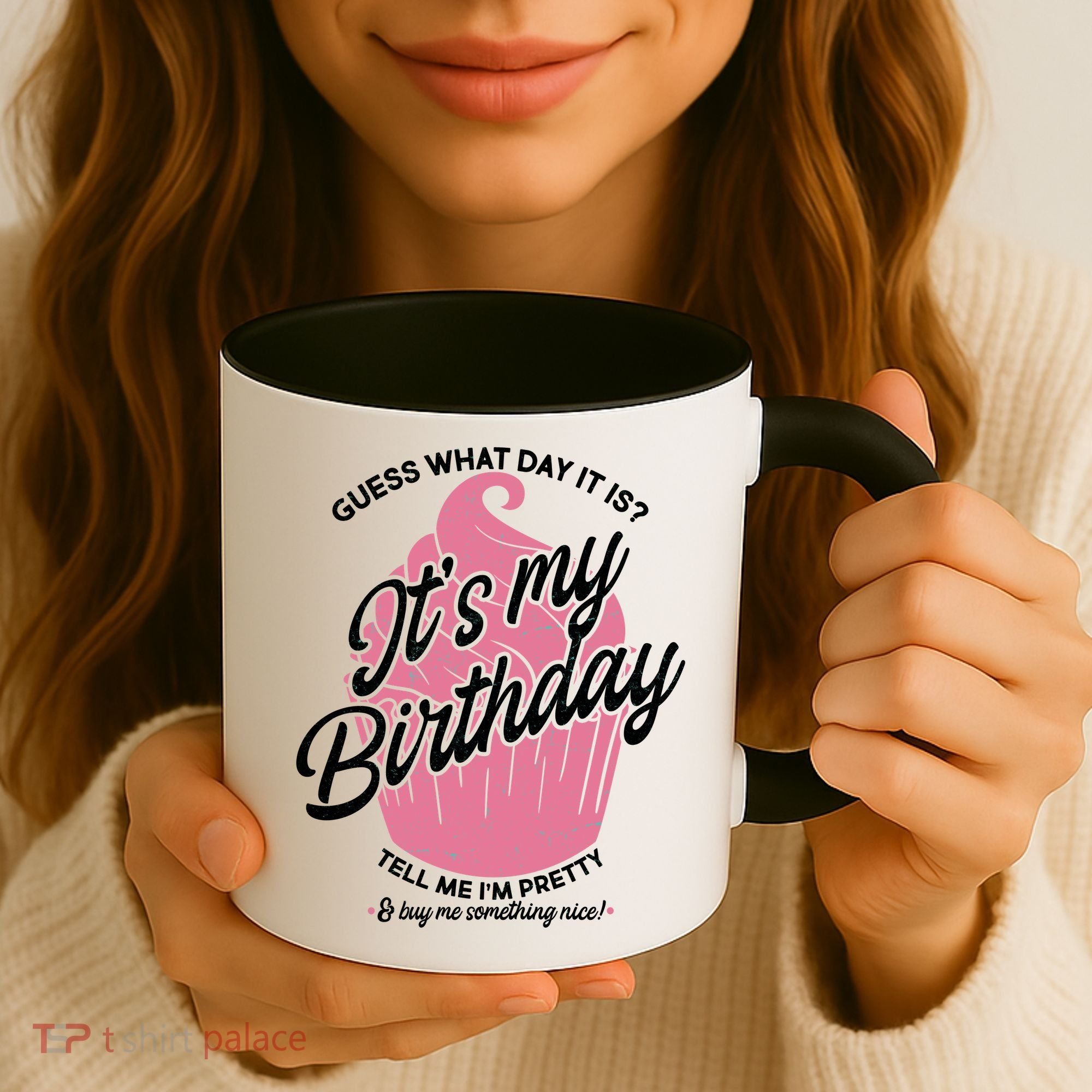 Guess What Day It Is? It's My Birthday Tell Me I'm Pretty Coffee Mug