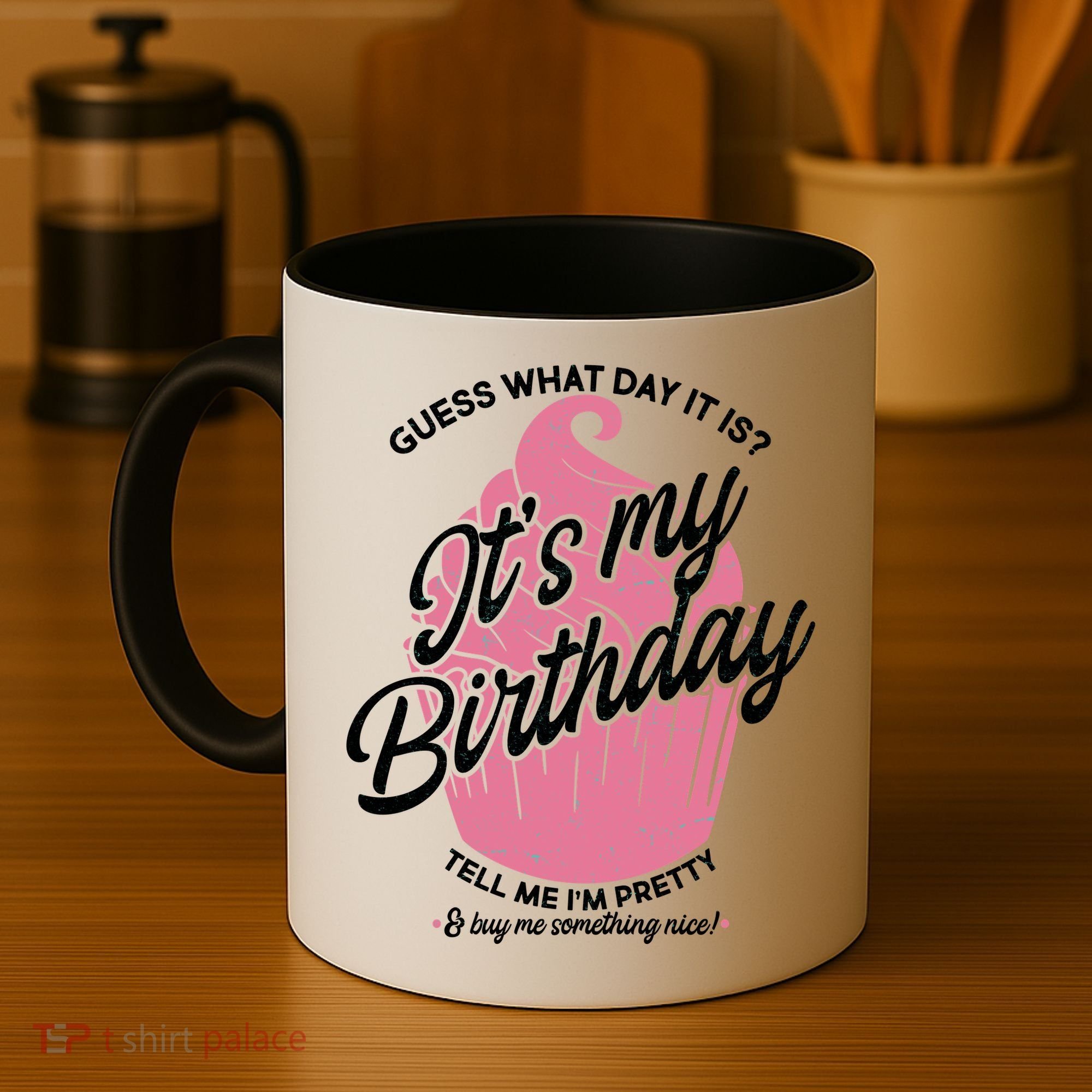 Guess What Day It Is? It's My Birthday Tell Me I'm Pretty Coffee Mug