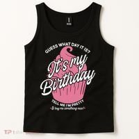 Guess What Day It Is? It's My Birthday Tell Me I'm Pretty Tank Top thumb 2