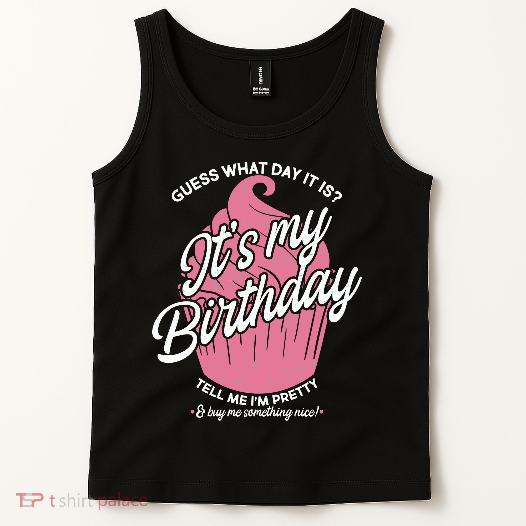 Guess What Day It Is? It's My Birthday Tell Me I'm Pretty Tank Top