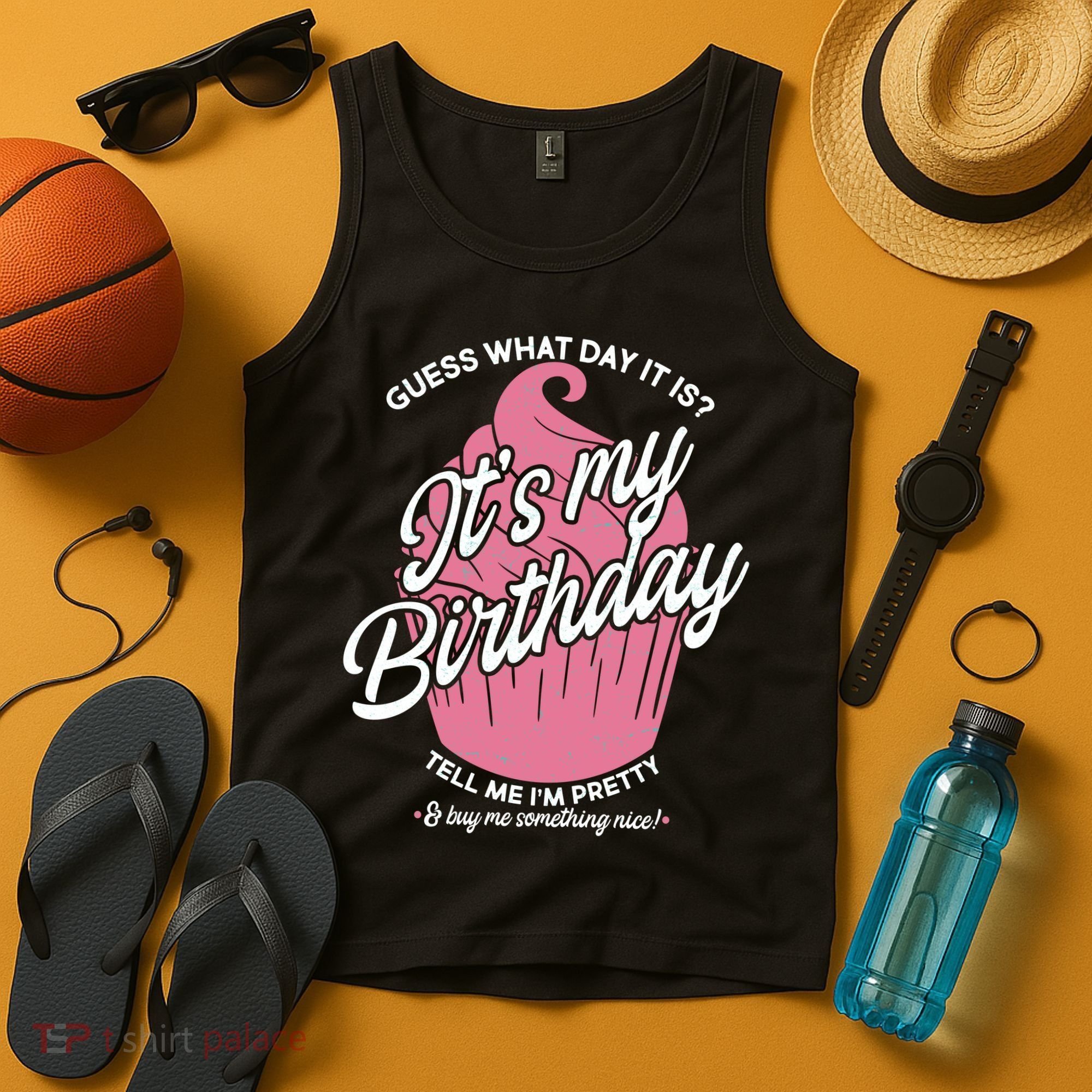 Guess What Day It Is? It's My Birthday Tell Me I'm Pretty Tank Top