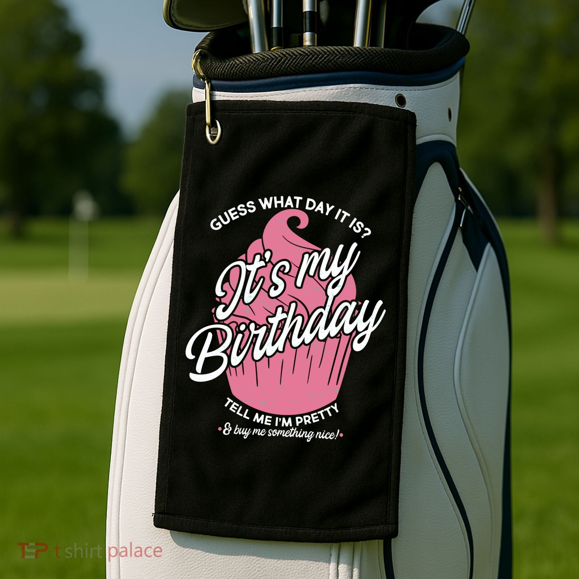 Guess What Day It Is? It's My Birthday Tell Me I'm Pretty Golf Towel