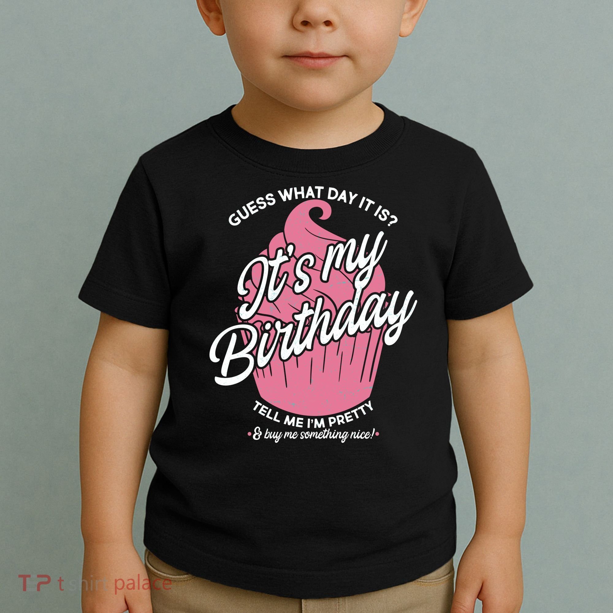 Guess What Day It Is? It's My Birthday Tell Me I'm Pretty Toddler T-Shirt