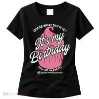 Guess What Day It Is? It's My Birthday Tell Me I'm Pretty Women's T-Shirt thumb 0