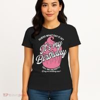 Guess What Day It Is? It's My Birthday Tell Me I'm Pretty Women's T-Shirt thumb 4