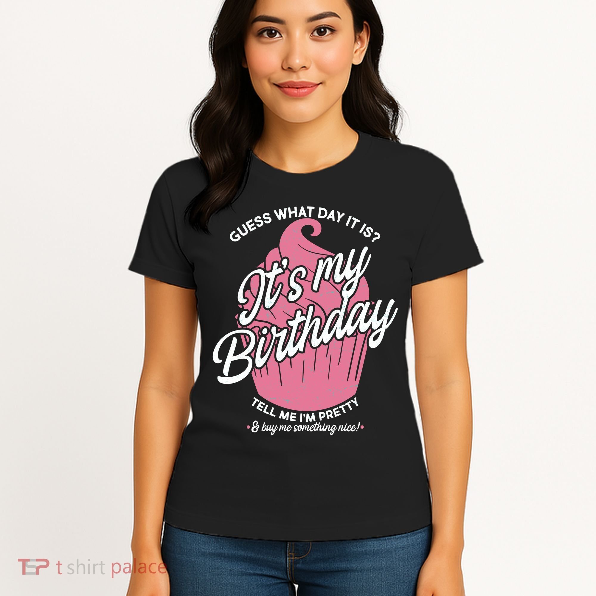Guess What Day It Is? It's My Birthday Tell Me I'm Pretty Women's T-Shirt
