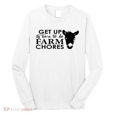 get up its time to do farm chores Long Sleeve Shirt