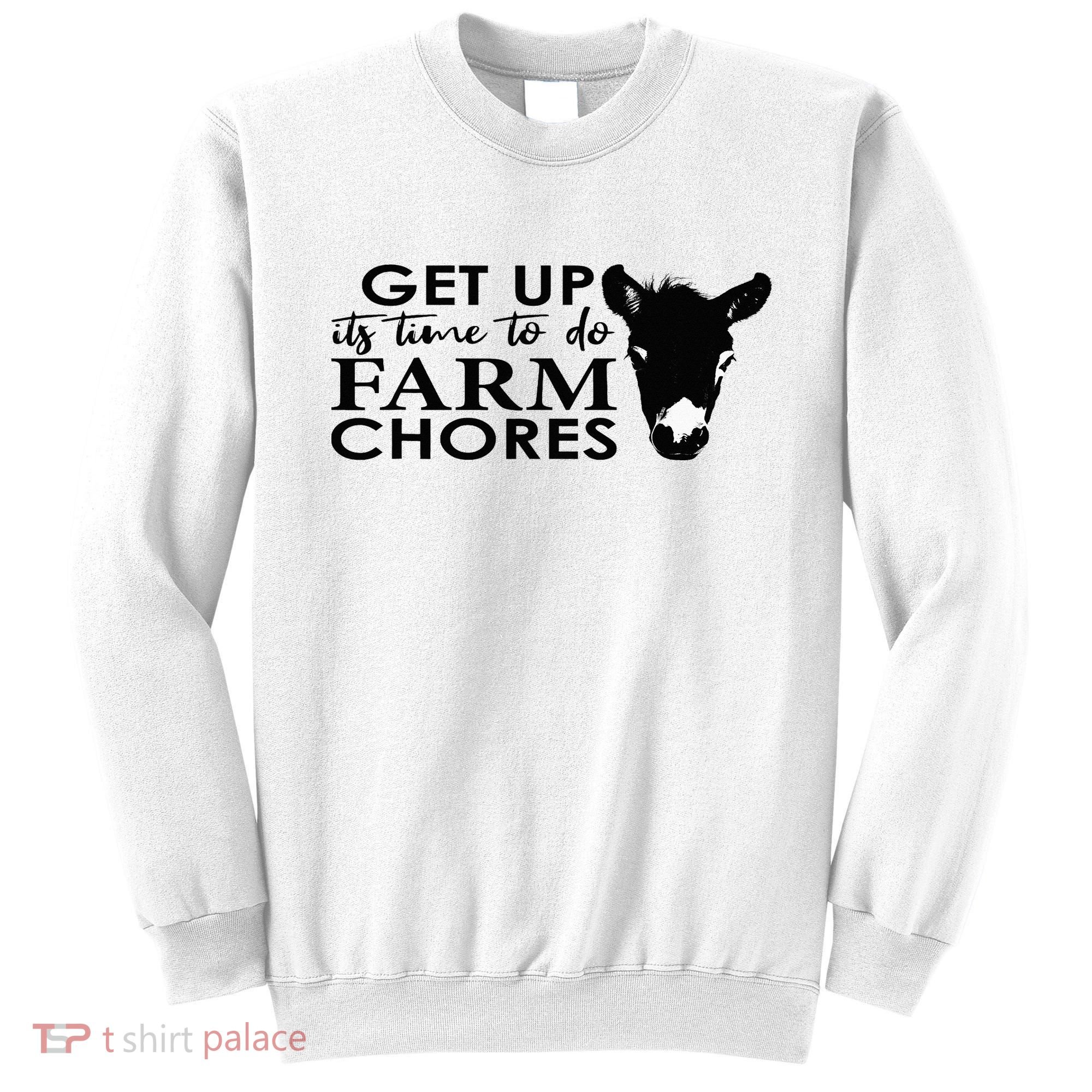 get up its time to do farm chores Sweatshirt