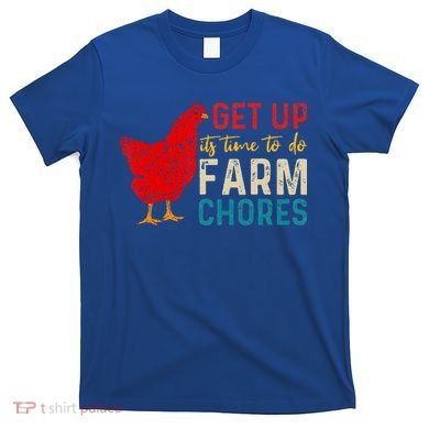get up it's time to do farm chores T-Shirt