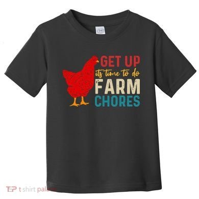 Get Up Its Time To Do Farm Chores Toddler T-Shirt