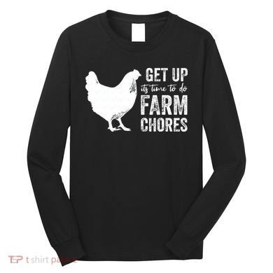 get up its time to do farm chores Long Sleeve Shirt