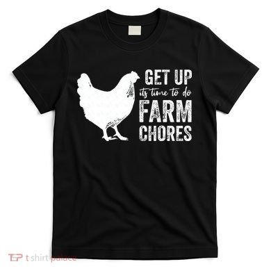 get up its time to do farm chores T-Shirt