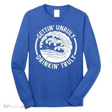 Gettin' Unruly In' Hard Seltzer Summer Beach Alcohol Gift Long Sleeve Shirt