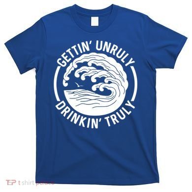 Gettin' Unruly In' Hard Seltzer Summer Beach Alcohol Gift T-Shirt