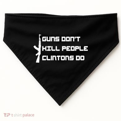 Guns Don't Kill People Clintons Do USA-Made Doggie Bandana