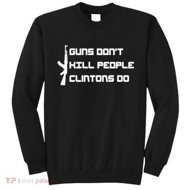 Guns Don't Kill People Clintons Do Sweatshirt