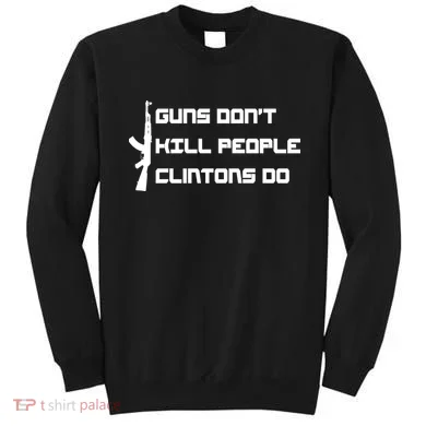 Guns Don't Kill People Clintons Do Sweatshirt