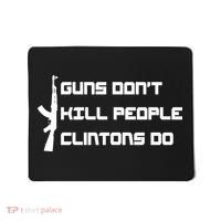 Guns Don't Kill People Clintons Do Mousepad thumb 0