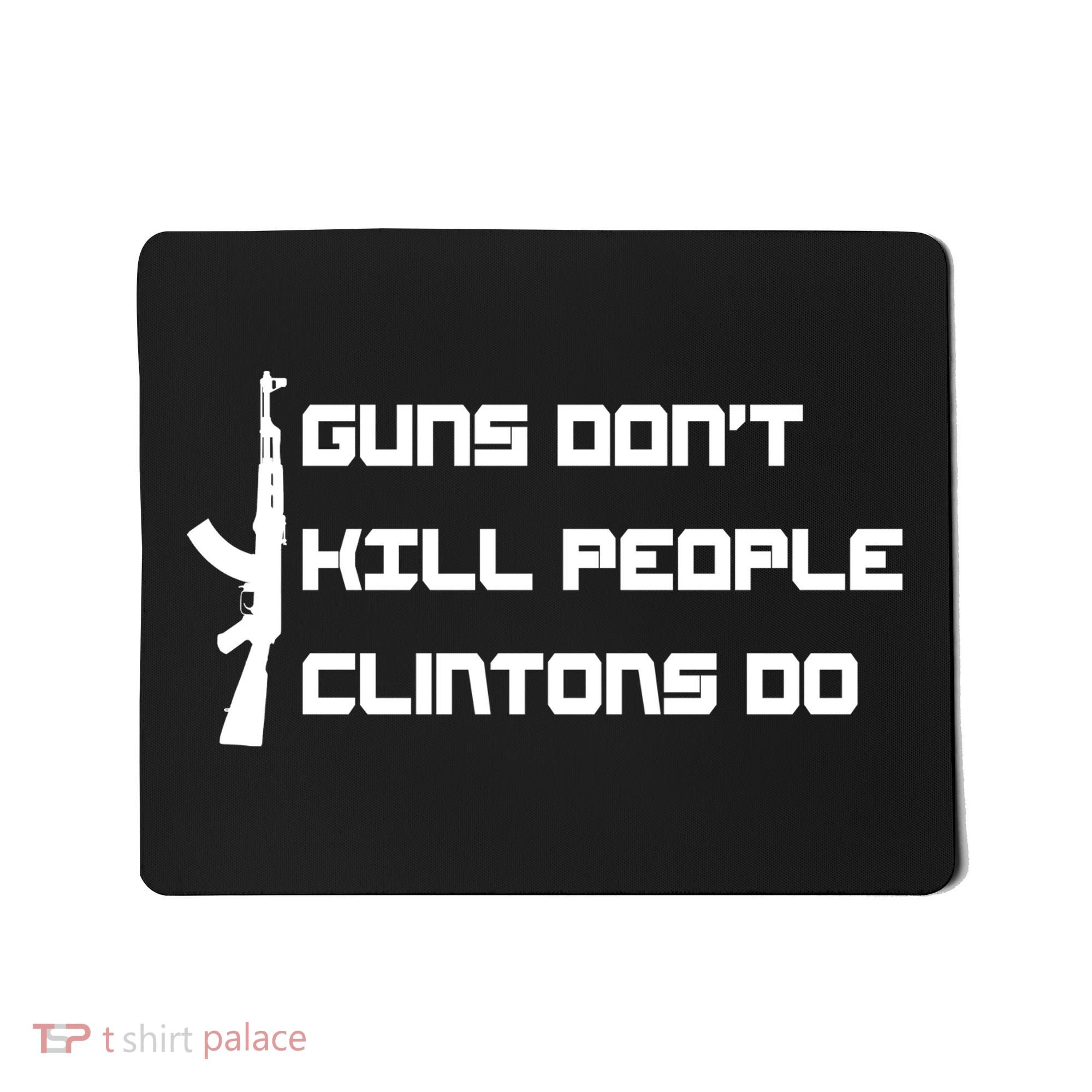 Guns Don't Kill People Clintons Do Mousepad