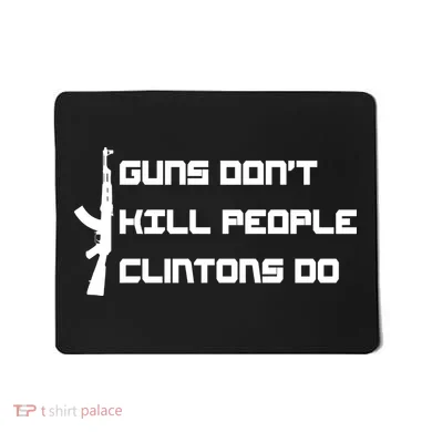 Guns Don't Kill People Clintons Do Mousepad