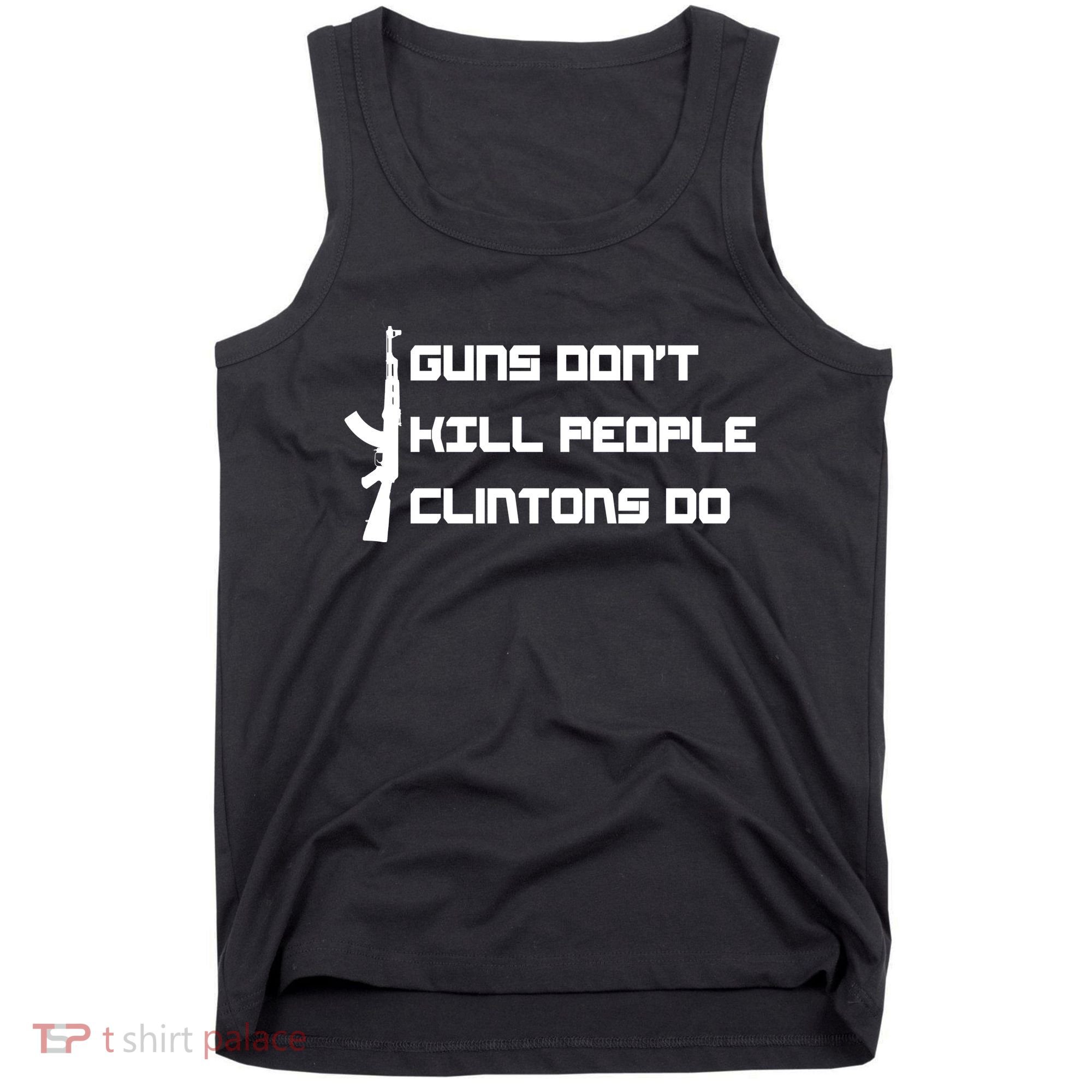 Guns Don't Kill People Clintons Do Tank Top
