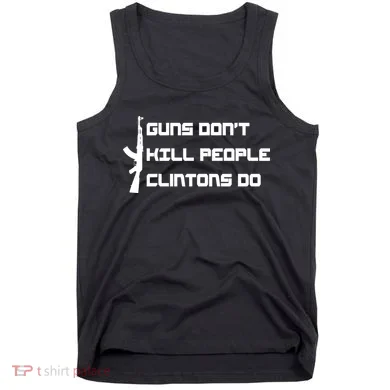 Guns Don't Kill People Clintons Do Tank Top