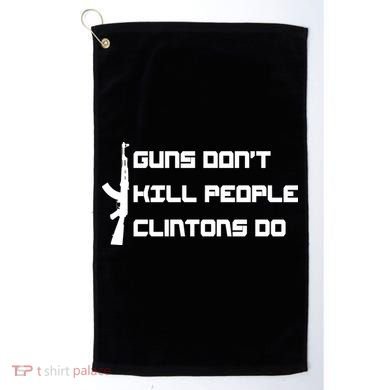 Guns Don't Kill People Clintons Do Golf Towel