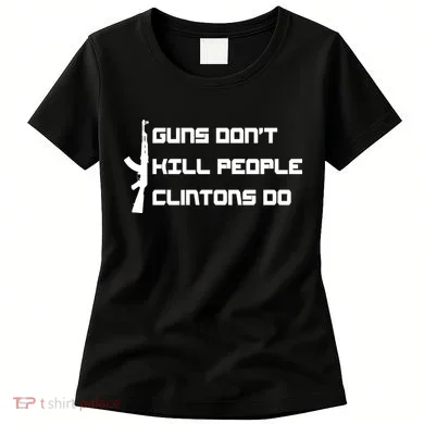 Guns Don't Kill People Clintons Do Women's T-Shirt