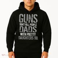 Guns Don't Kill People Dads With Pretty Daughters Kill People Hoodie thumb 2