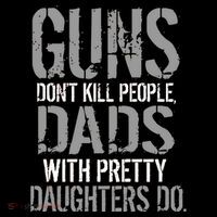 Guns Don't Kill People Dads With Pretty Daughters Kill People Sweatshirt thumb 3