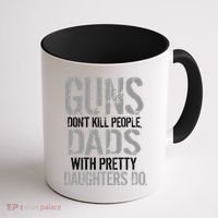Guns Don't Kill People Dads With Pretty Daughters Kill People Coffee Mug thumb 1