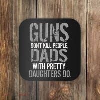 Guns Don't Kill People Dads With Pretty Daughters Kill People Coaster thumb 0