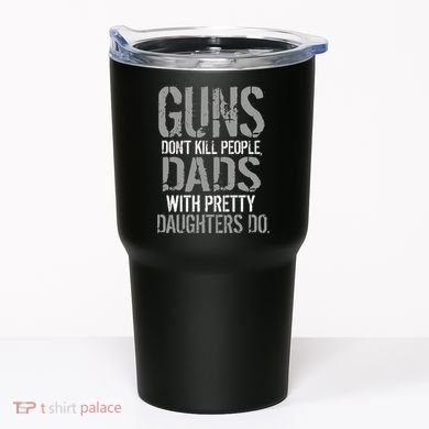 Guns Don't Kill People Dads With Pretty Daughters Kill People Tumbler
