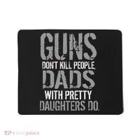 Guns Don't Kill People Dads With Pretty Daughters Kill People Mousepad thumb 0