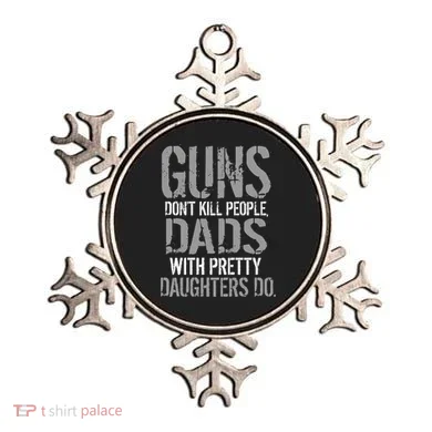 Guns Don't Kill People Dads With Pretty Daughters Kill People Ornament