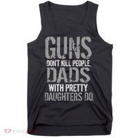 Guns Don't Kill People Dads With Pretty Daughters Kill People Tank Top thumb 0