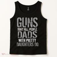 Guns Don't Kill People Dads With Pretty Daughters Kill People Tank Top thumb 2
