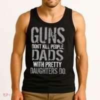 Guns Don't Kill People Dads With Pretty Daughters Kill People Tank Top thumb 3